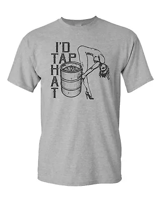 I'd Tap That Beer Keg Drinking College Party Men's Tee Shirt 1842 • $14.95