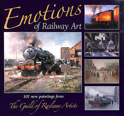Emotions Of Railway Art: 101 New Paintings From The Guild Of Railway Artists • £23