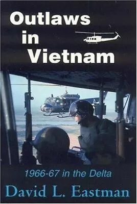 Outlaws In Vietnam: 1966-67 In The Delta By Eastman David • $16.92