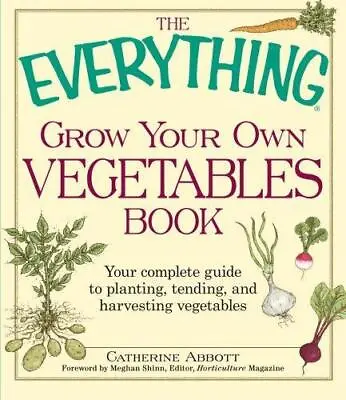 The Everything Grow Your Own Vegetables Book: Your Complete Guide To Planting T • £4.19