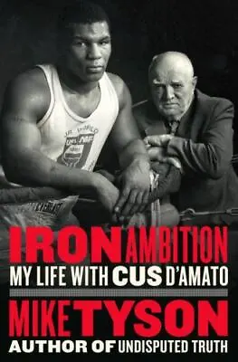 Iron Ambition : My Life With Cus D'Amato By Larry Sloman And Mike Tyson... • $16.79