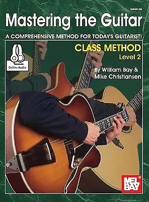 Mastering The Guitar Class Method Level 2 William Bay • $24.99
