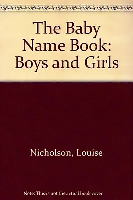 The Baby Name Book: Boys And Girls By  Louise Nicholson • £2.74