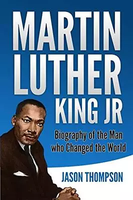 Martin Luther King Jr: Biography Of The Man Who Changed The World. Thompson<| • £19.05