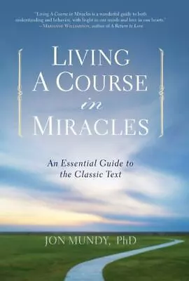 Living A Course In Miracles: An Essential Guide To The Classic Text • $4.09