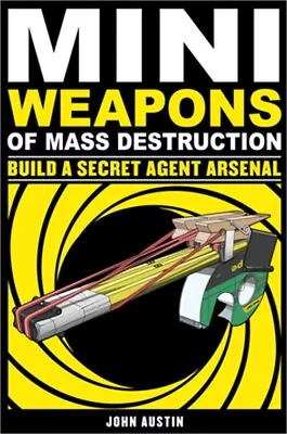 Mini Weapons Of Mass Destruction 2: Build A Secret Agent Arsenal (Paperback Or S • $16.23