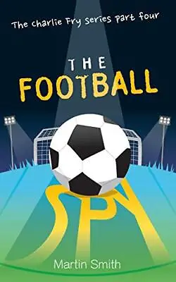 The Football Spy Football Book For Kids 7 To 13 Volume 4 The Charlie Fry Series • £8.97