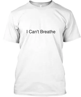 I Can't Breathe T-Shirt Made In The USA Size S To 5XL • $21.97