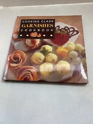 COOKING CLASS Garnishes Cookbook;Hardcover Sealed;New;MOM/Housewarming GIFT IDEA • $5