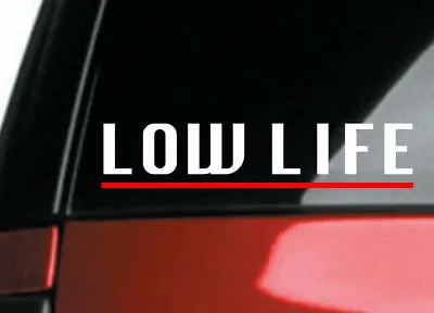 Low Life DECAL Car Window Sticker - Pick Your Color - For Jdm Slammed Stance  • $4.79