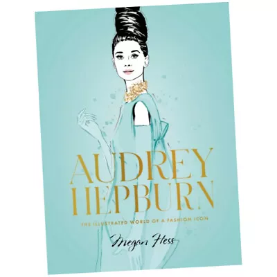 Audrey Hepburn : The Illustrated World Of A Fashion Icon - Megan Hess (Hardback) • £18.49