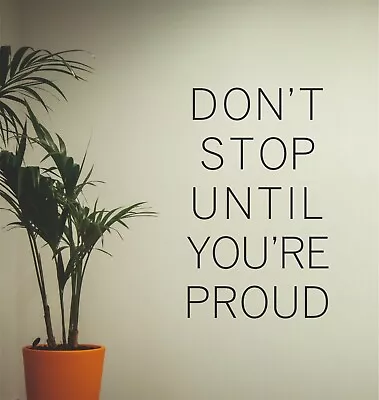 Don't Stop Until You're Proud Wall Art Decal Home Sticker Shop Household Vinyl • £4.99