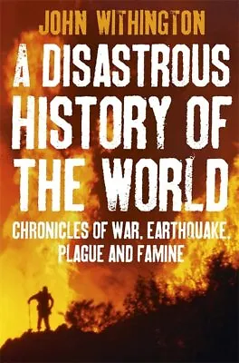 A Disastrous History Of The World: Chronicles O... By Withington John Paperback • £3.48