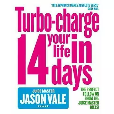 Turbo-charge Your Life In 14 Days By Jason Vale 9780007194223 Paperback NEW • £5.68