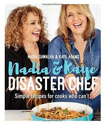 Nadia And Kaye Disaster Chef: Simple Recipes For Cooks Who Cant - GOOD • $9.08