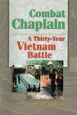 Combat Chaplain: A Thirty-Year Vietnam Battle By Johnson James D. • $17.70
