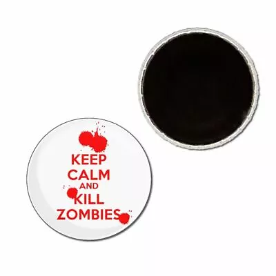 Keep Calm And Kill Zombies Button Badge Fridge Magnet Decoration Fun BadgeBeast • £4.25