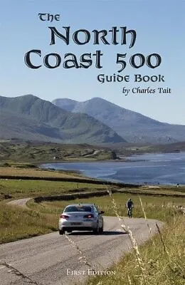 The North Coast 500 Guide Book (Charles Tait Guide Books) By Charles Tait Book • £6.49