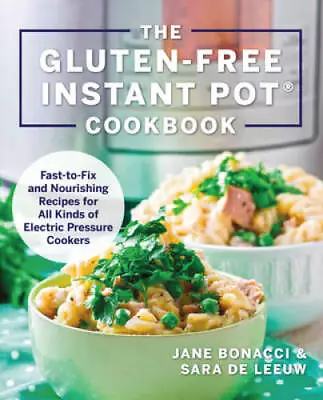 The Gluten-Free Instant Pot Cookbook: Fast To Fix And Nourishing Recipes  - GOOD • $4.87