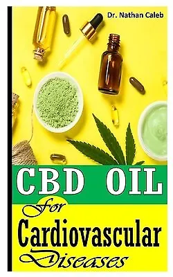 $24.71 • Buy CBD Oil For Cardiovascular Diseases All You Need Know About C By Caleb Nathan