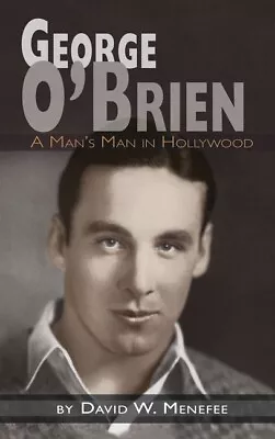 George O'brien - A Man's Man In Hollywood (Hardback) • $40.26