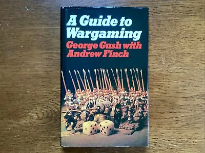 A Guide To Wargaming - George Gush & Andrew Finch • £5