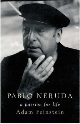 Pablo Neruda: A Passion For Life  Feinstein Adam  Acceptable  Book  0 Hardcover • $5.72