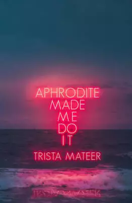 Aphrodite Made Me Do It - Paperback By Mateer Trista - GOOD • $5.18