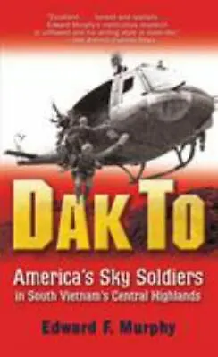 Dak To: America's Sky Soldiers In South Vietnam's Central Highlands  Murphy Ed • $4.28