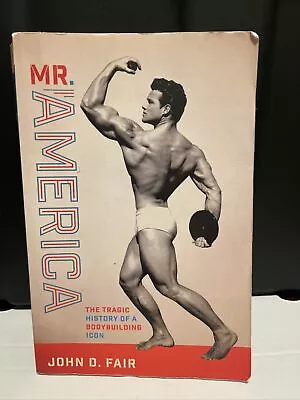 Mr. America The Tragic History Of A Bodybuilding Icon Paperback Book John D Fair • $28.99