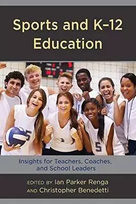 Sports And K-12 Education: Insights For Teachers Coaches And Sc - VERY GOOD • $8.72