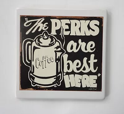 Ceramic Marty Mummert Sign Co The Perks Are Best Here Coffee Wall Hanging Trivet • $34.99