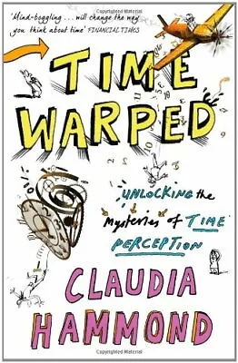 Time Warped: Unlocking The Mysteries Of Time Perception By Claudia Hammond • £2.81