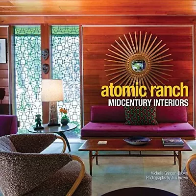 Atomic Ranch Midcentury Interiors (2012 Hardcover) By Michelle Gringeri-Brown • $39