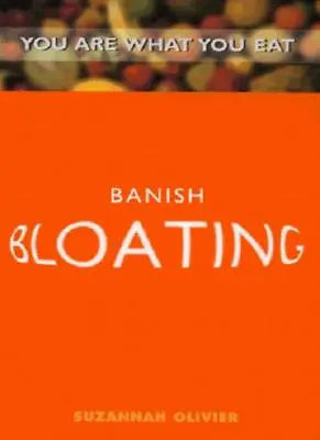 Banish Bloating: You Are What You Eat By Suzannah Olivier • £2.51