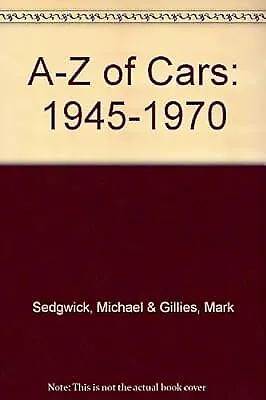 A-Z Of Cars: 1945-1970 Sedgwick Michael & Gillies Mark Used; Good Book • £3.23