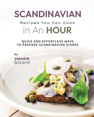 Scandinavian Recipes You Can Cook I... Alcorn Yannick • £9.99