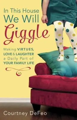 In This House We Will Giggle: Making Virtues Love And Laughter A Daily - GOOD • $3.95