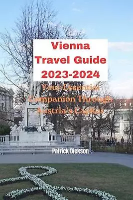 Vienna Travel Guide 2023-2024: Your Essential Companion Through Austria's Capita • $18.52