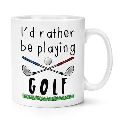 I'd Rather Be Playing Golf 10oz Mug Cup - Funny Golf Dad Father's Day Sport • £10.49