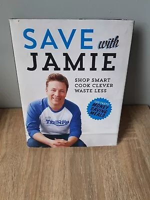 Save With Jamie: Shop Smart Cook Clever Waste Less Book By Jamie Oliver • $20