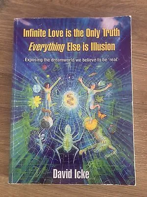 Infinite Love Is The Only Truth Everything Else Is Illusion By David Icke • £15.95