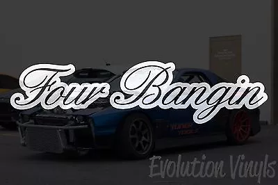 Four Bangin Sticker Decal V1 - JDM Lowered Stance Low Drift Slammed Turbo  • $6.99