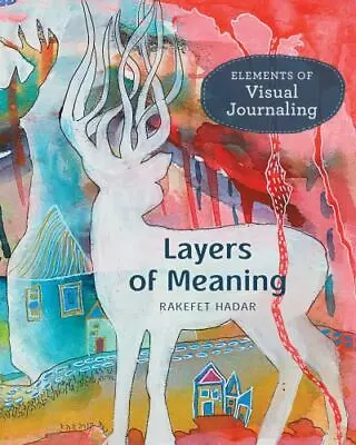 Layers Of Meaning: Elements Of Visual Journaling • $21.50