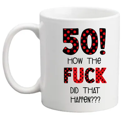 £8.95 • Buy 50th Birthday How The*fuck*? Gift/mug/rude/funny Birthday Mug/women/men/50 Mug