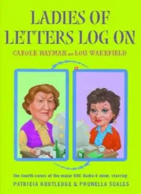 Ladies Of Letters Log On By Carole Hayman Lou Wakefield • £2.51