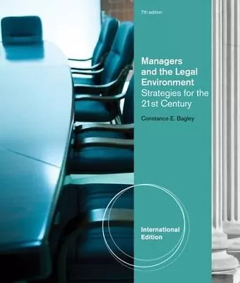 MANAGERS AND THE LEGAL ENVIRONMENT: STRATEGIES FOR THE By Constance E Bagley NEW • $67.49