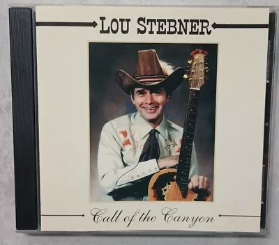 LOU STEBNER Rare CALL OF THE CANYON 1998 CD Yodel House Of Rising Sun LORELIE • $12.99