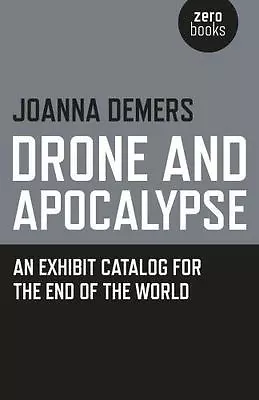 $17.50 • Buy Drone And Apocalypse: An Exhibit Catalog For The End Of The World By Joanna Deme