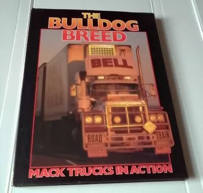 The Bulldog Breed Mack Trucks In Action 1988 Hardcover Book Bruce Honeywill GMH • $85